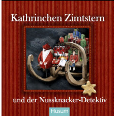 Adventsgeschichte "Kathrinchen Zimtstern" und der Nussknacker-Detektiv